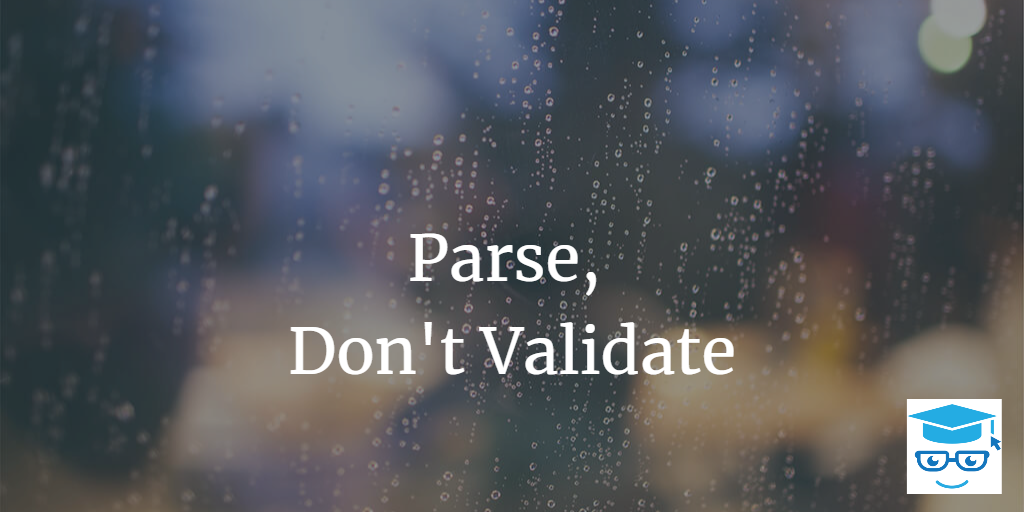 Parse, Don’t Validate